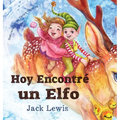 Hoy Encontré un Elfo: Una mágica historia de Navidad sobre la amistad y el poder de la imaginación - Hardcover