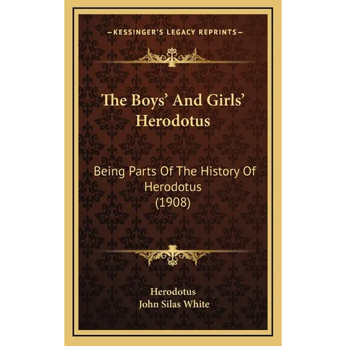 The Boys' And Girls' Herodotus: Being Parts Of The History Of Herodotus (1908) - Hardcover