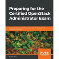Preparing for the Certified OpenStack Administrator Exam: A complete guide for developers taking tests conducted by the OpenStack Foundation - Paperback