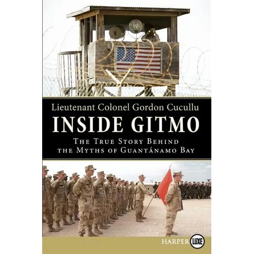 Inside Gitmo: The True Story Behind the Myths of Guantanamo Bay - Paperback