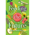 Feeding the Future: Restoring the Planet and Healing Ourselves - Hardcover