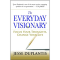 The Everyday Visionary: Focus Your Thoughts, Change Your Life - Paperback