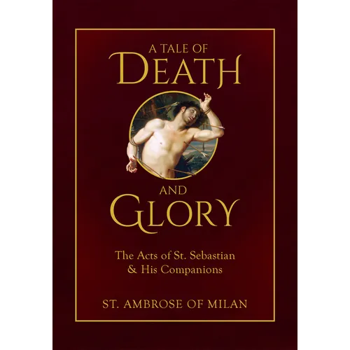 A Tale of Death and Glory: The Acts of St. Sebastian and His Companions - Hardcover