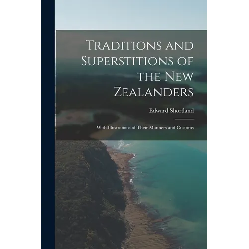 Traditions and Superstitions of the New Zealanders: With Illustrations of Their Manners and Customs - Paperback