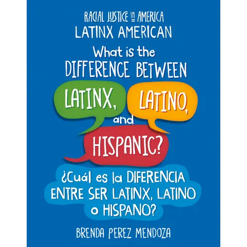 What Is the Difference Between Latinx, Latino, and Hispanic? / ¿Cuál Es La Diferencia Entre Ser Latinx, Latino O Hispano? - Library Binding