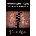 Unmasking the Tragedy of Parental Alienation - Paperback