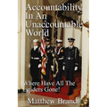Accountability In An Unaccountable World: Where Have All The Leaders Gone! - Paperback