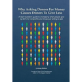 Why Asking Donors For Money Causes Donors To Give Less - Hardcover