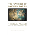 The Teachings of Mother Earth: A Guide to Healing and Spiritual Growth - Hardcover