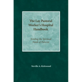 The Lay Pastoral Worker's Hospital Handbook: Tending the Spiritual Needs of Patients - Paperback