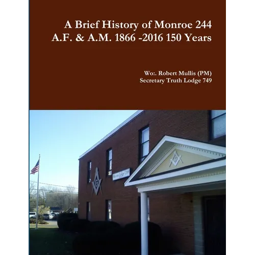 A History of Monroe 244 A.F. & A.M. 1866 -2016 150 Years - Paperback