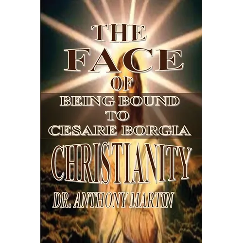 The Face of Christianity: Being Bound to Cesare Borgia - Paperback