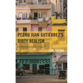 Pedro Juan Gutiérrez's Dirty Realism: Reinventing Cuban Spaces - Hardcover