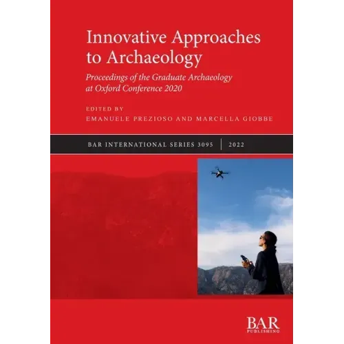 Innovative Approaches to Archaeology: Proceedings of the Graduate Archaeology at Oxford Conference 2020 - Paperback