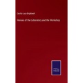Heroes of the Laboratory and the Workshop - Hardcover