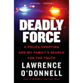 Deadly Force: A Police Shooting and My Family's Search for the Truth - Paperback