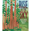Rise to the Sky: How the World's Tallest Trees Grow Up - Hardcover