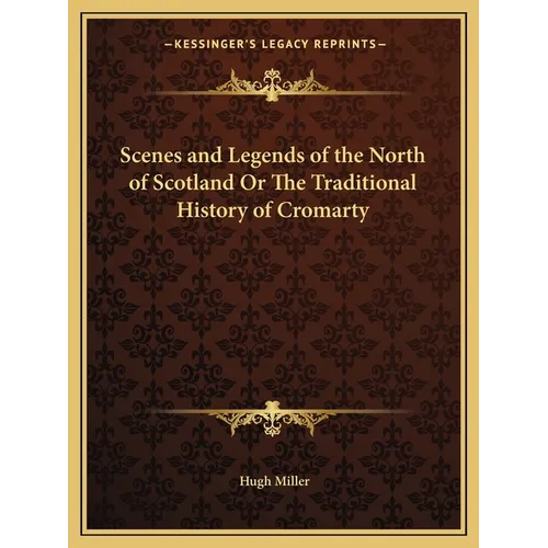 Scenes and Legends of the North of Scotland Or The Traditional History of Cromarty - Paperback