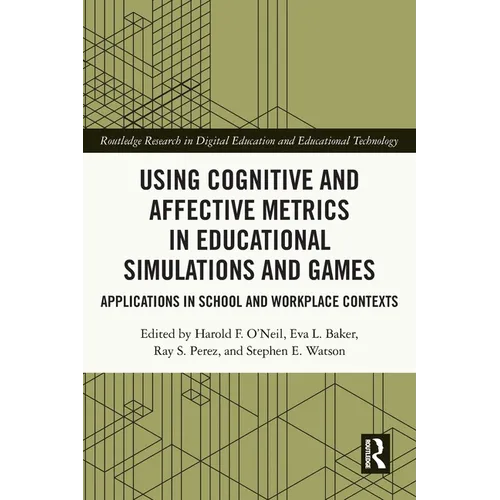 Using Cognitive and Affective Metrics in Educational Simulations and Games: Applications in School and Workplace Contexts - Paperback