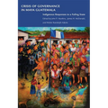 Crisis of Governance in Maya Guatemala: Indigenous Responses to a Failing State - Paperback