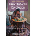 Tarot Tableau Revolution: A Breakthrough System to See the Whole Story in Your Readings - Paperback