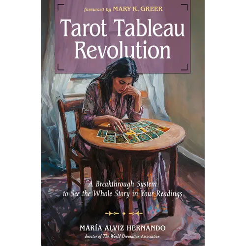 Tarot Tableau Revolution: A Breakthrough System to See the Whole Story in Your Readings - Paperback