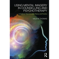 Using Mental Imagery in Counselling and Psychotherapy: A Guide to More Inclusive Theory and Practice - Paperback