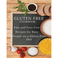 Gluten-Free Cookbook: Fast and Fuss-Free Recipes for Busy People on a Gluten-Free Diet - Paperback