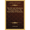 The Life And Adventures Of Daniel Boone, The First Settler Of Kentucky - Paperback