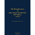 The Reminiscences of Adm. Harry Donald Felt, USN (Ret.), Vol. II: 1902-1992 - Hardcover