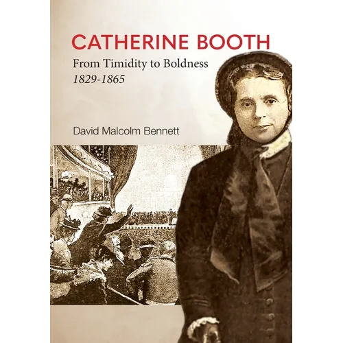 Catherine Booth: From Timidity to Boldness 1829-1865 - Paperback