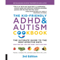 The Kid-Friendly ADHD & Autism Cookbook, 3rd Edition: The Ultimate Guide to the Most Effective Diets -- What They Are - Why They Work - How to Do Them - Paperback