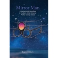 Mirror Man: A Metaphysical Adventure in the Spirit of the Universe: Playful Loving Deep - Hardcover