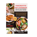 Pancreatitis Diet Cookbook: Healing Your Pancreas with Flavorful Recipes: Control Chronic Pancreatitis, Alleviate Mild Cases, and Reduce Inflammat - Paperback