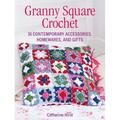 Granny Square Crochet: 35 Contemporary Accessories, Homewares, and Gifts - Paperback