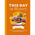 This Day in History: A 365-Day Tour of History's Most Fascinating, Important and Strange Facts and Figures - Hardcover