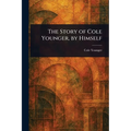 The Story of Cole Younger, by Himself - Paperback