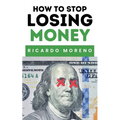 How to Stop Losing Money - Paperback
