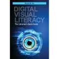 Digital Visual Literacy: The Librarian's Quick Guide - Paperback