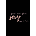Goal Weight: Sexy As F*ck: A fitness, meal, and calorie log book for women who track their progress - Paperback