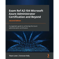 Exam Ref AZ-104 Microsoft Azure Administrator Certification and Beyond - Second Edition: A pragmatic guide to achieving the Azure administration certi - Paperback
