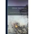 Over the Falls: Annie Edson Taylor's Story of Her Trip: How the Horseshoe Fall Was Conquered - Paperback