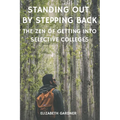 Standing Out By Stepping Back The Zen of Getting Into Selective Colleges - Paperback