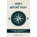 Verify Before Trust: Navigating the Complexities Of Financial Decisions - Hardcover