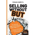 Selling without but: The Ultimate Guide to Overcoming Sales Objections: A practical sales guide for managers, entrepreneurs and salespeople - Paperback