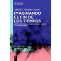 Imaginando El Fin de Los Tiempos: Poéticas Y Figuraciones Sobre Los Mundos Y Sus Extinciones - Hardcover