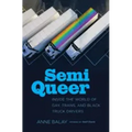 Semi Queer: Inside the World of Gay, Trans, and Black Truck Drivers - Paperback