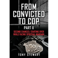 From Convicted to Cop Part II: Second Chances: Starting Over While Facing Spiritual Warfare - Paperback