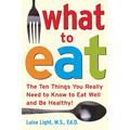 What to Eat: The Ten Things You Really Need to Know to Eat Well and Be Healthy - Paperback