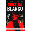 Griselda Blanco: Cocaine Godmother - True Story of Queen of the Cartel - Hardcover